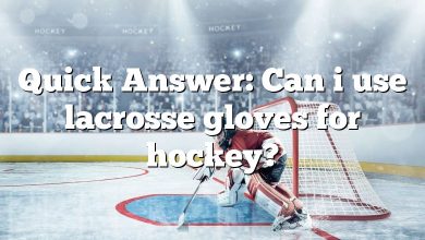 Quick Answer: Can i use lacrosse gloves for hockey?