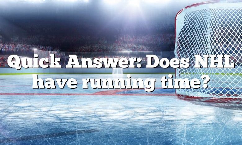 Quick Answer: Does NHL have running time?