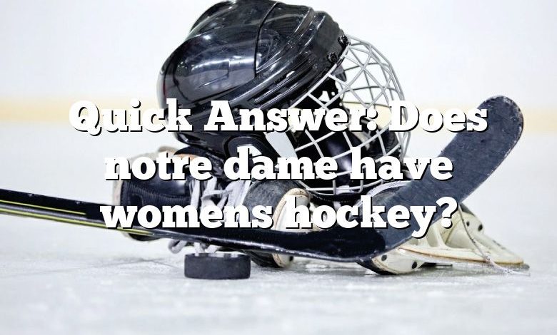 Quick Answer: Does notre dame have womens hockey?