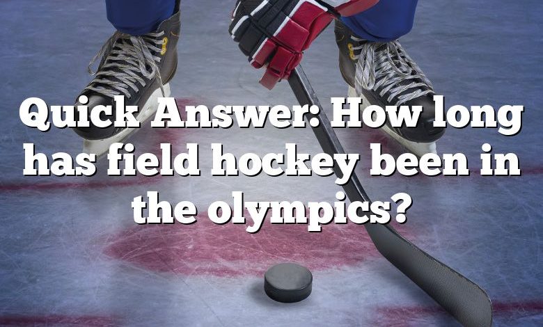 Quick Answer: How long has field hockey been in the olympics?