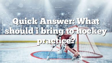 Quick Answer: What should i bring to hockey practice?