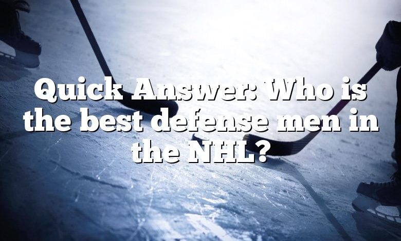 Quick Answer: Who is the best defense men in the NHL?