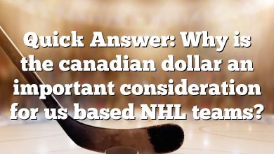 Quick Answer: Why is the canadian dollar an important consideration for us based NHL teams?