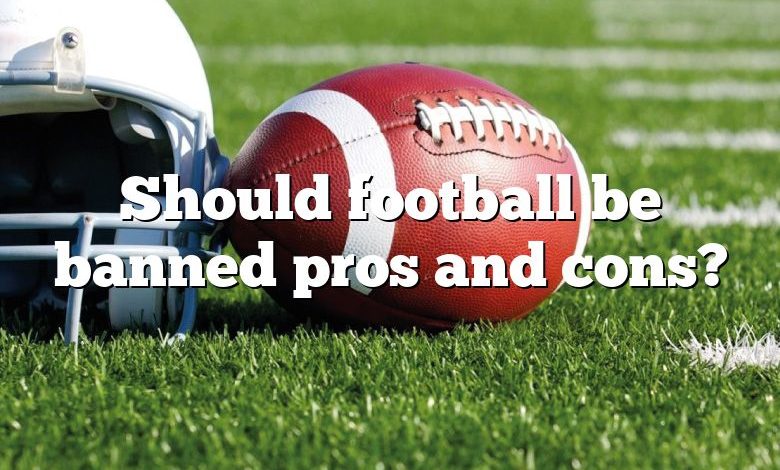 Should football be banned pros and cons?