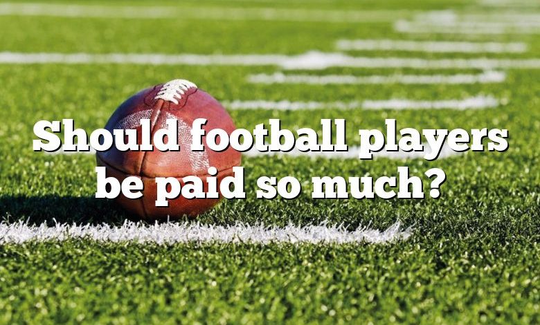 Should football players be paid so much?