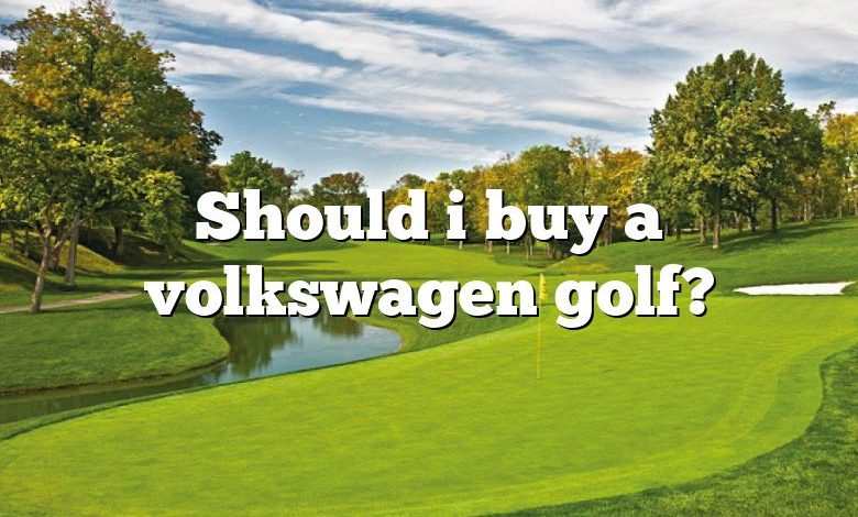 Should i buy a volkswagen golf?