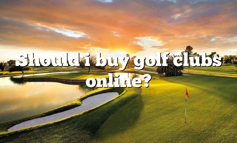 Should i buy golf clubs online?