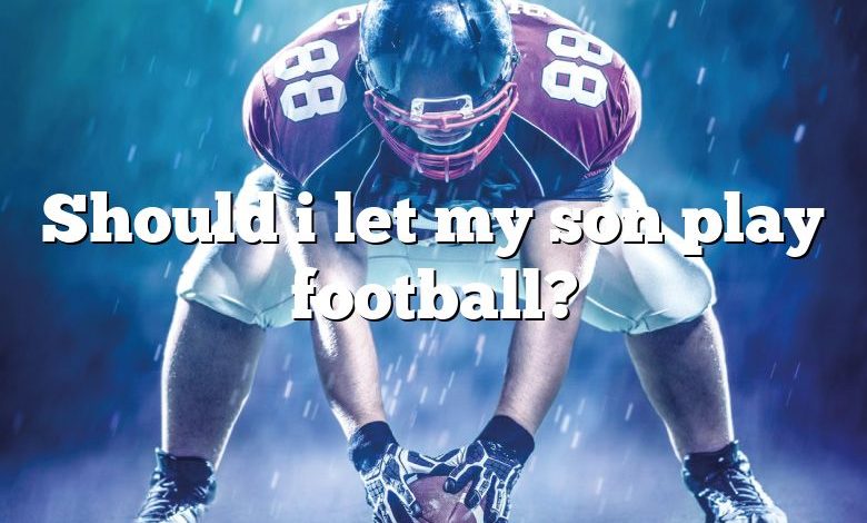 Should i let my son play football?