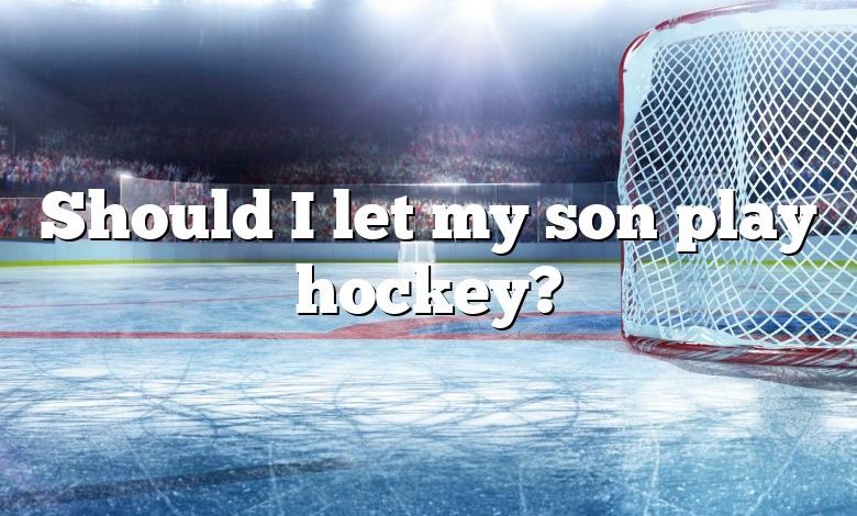 Should I let my son play hockey?