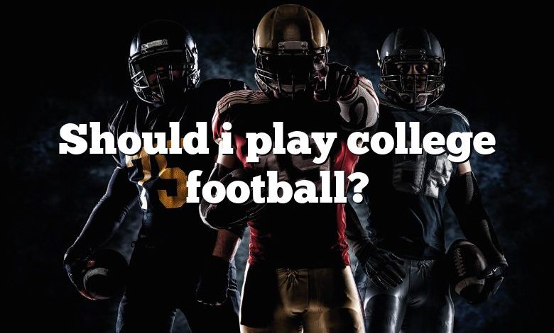 Should i play college football?