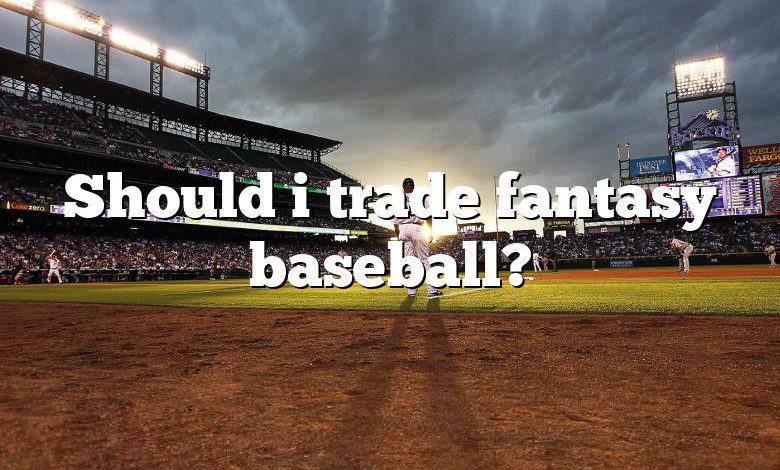 Should i trade fantasy baseball?