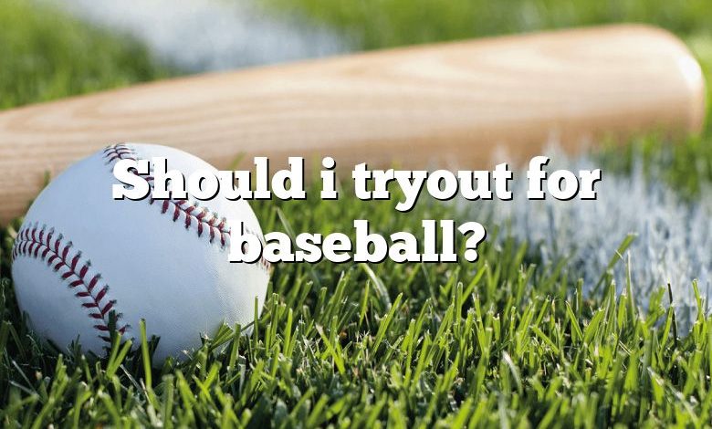 Should i tryout for baseball?