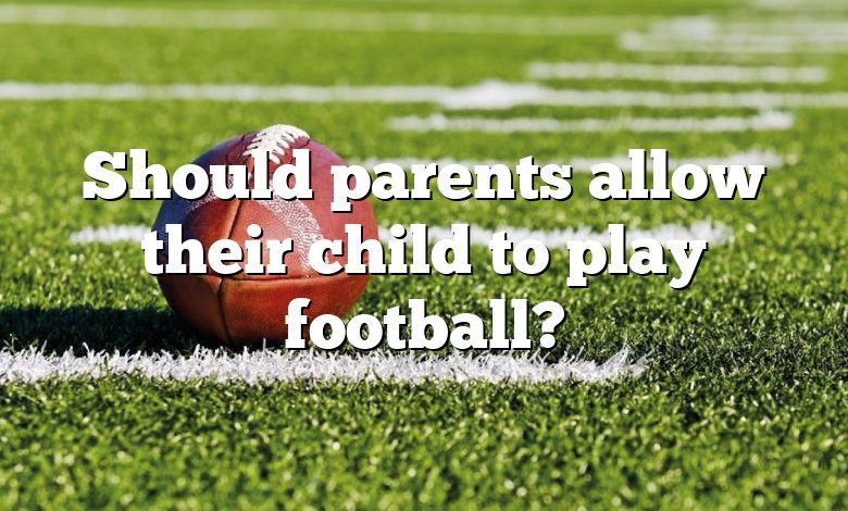 Should parents allow their child to play football?