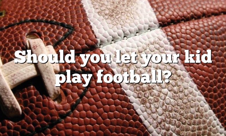 Should you let your kid play football?