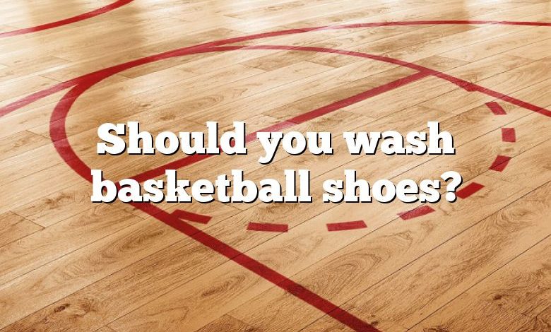 Should you wash basketball shoes?