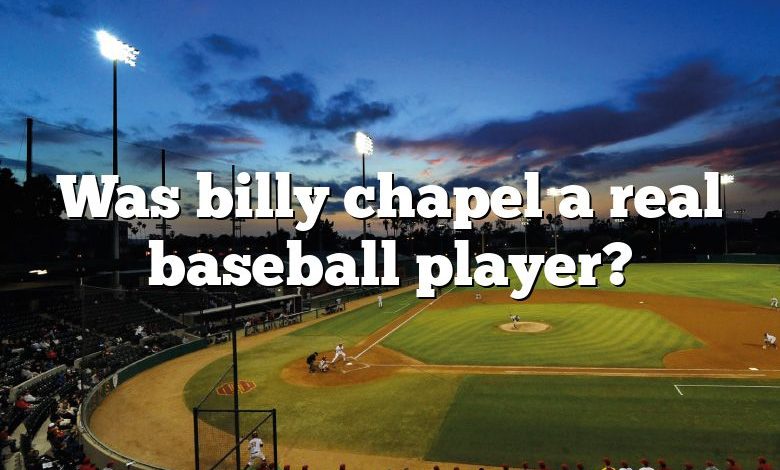 Was billy chapel a real baseball player?