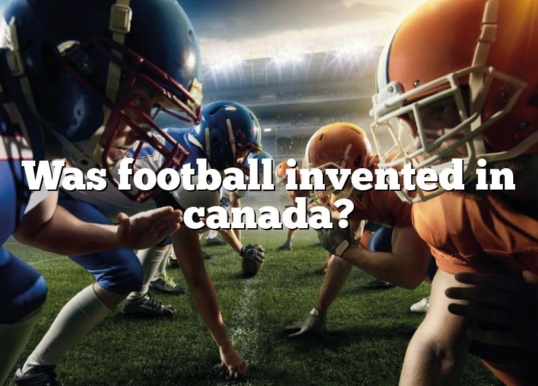 was-football-invented-in-canada-dna-of-sports