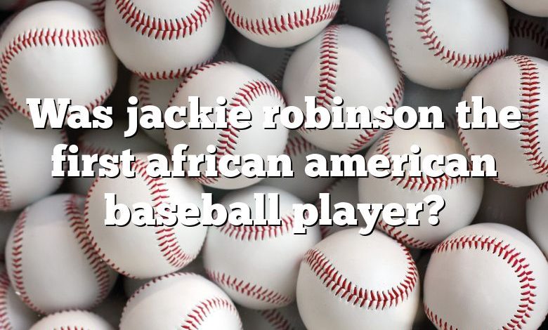 Was jackie robinson the first african american baseball player?