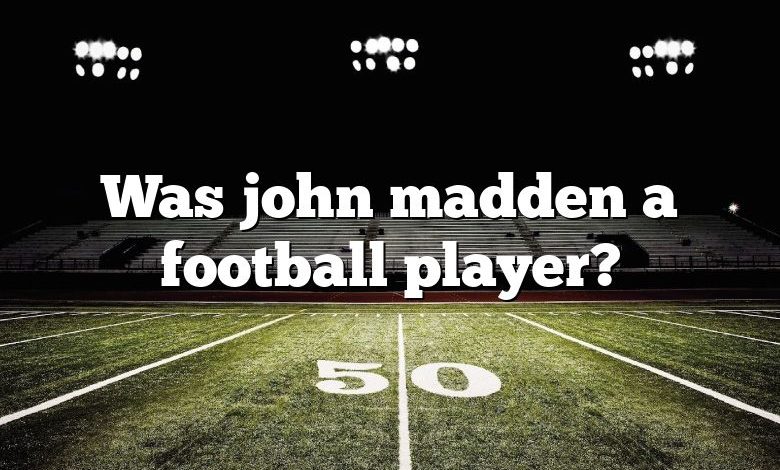 Was john madden a football player?