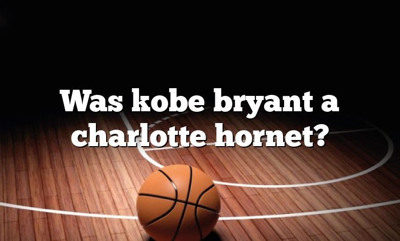 Was kobe bryant a charlotte hornet?