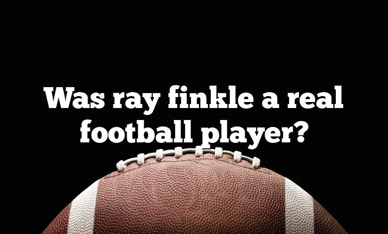 Was ray finkle a real football player?