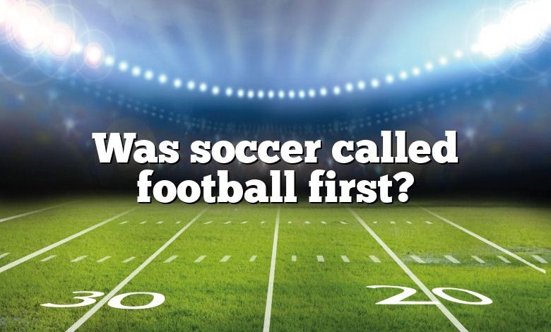 Was soccer called football first?