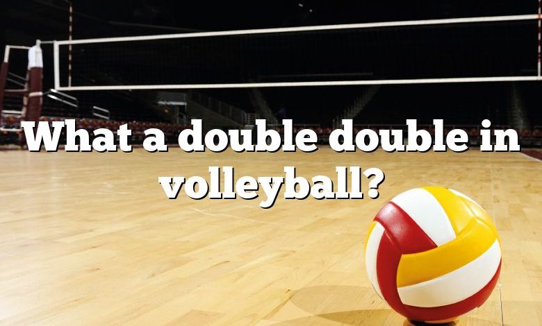 What a double double in volleyball?