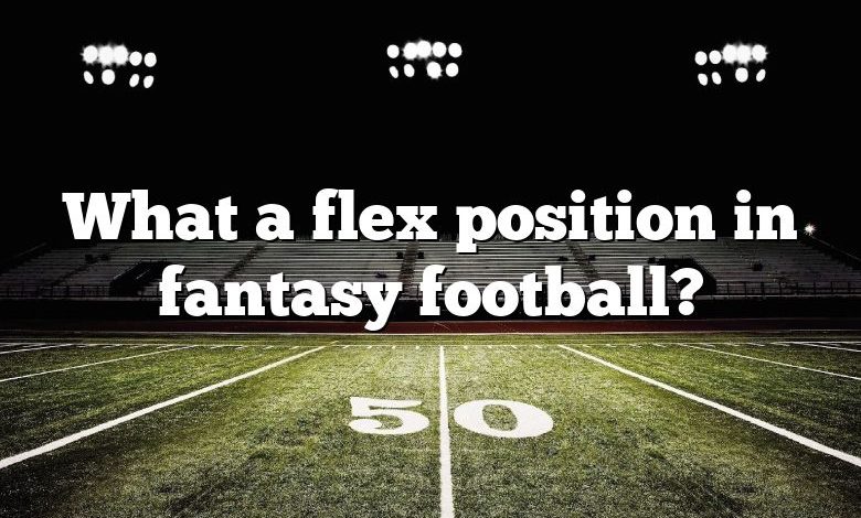 What a flex position in fantasy football?