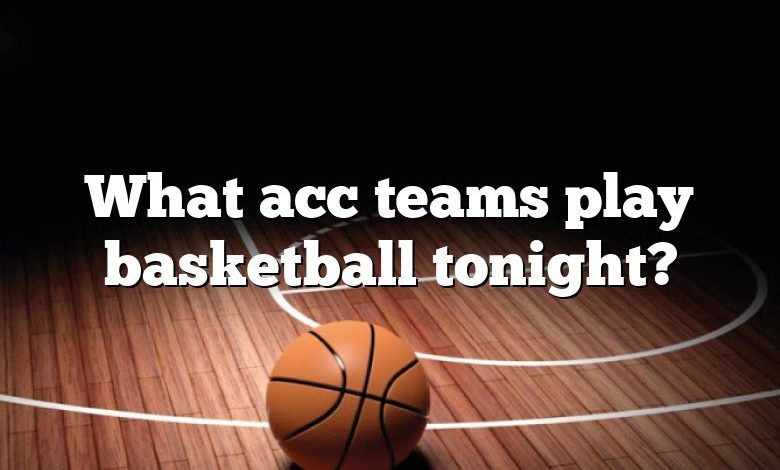 What acc teams play basketball tonight?