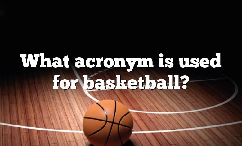 What acronym is used for basketball?