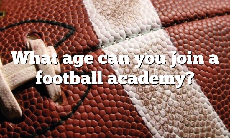 What age can you join a football academy?