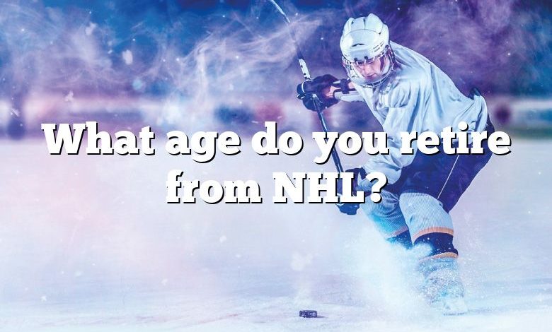 What age do you retire from NHL?