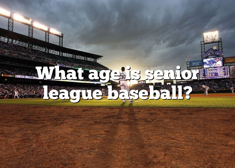 what-age-is-senior-league-baseball-dna-of-sports