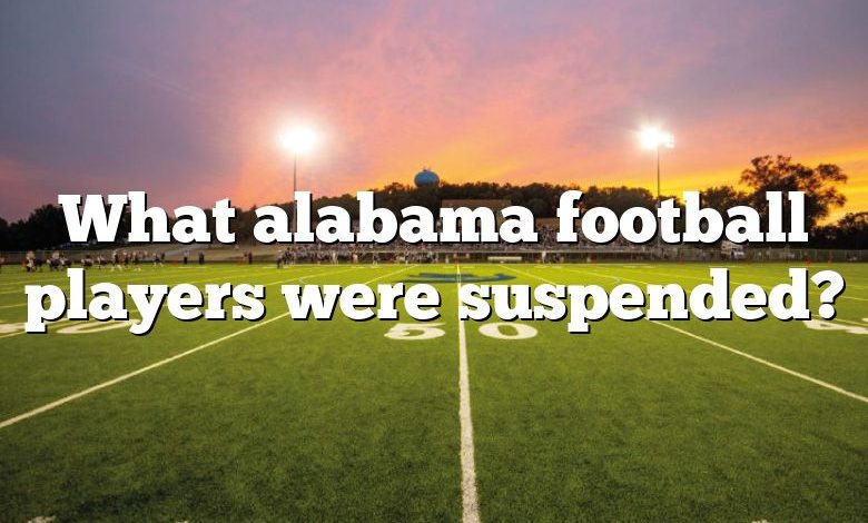 What alabama football players were suspended?