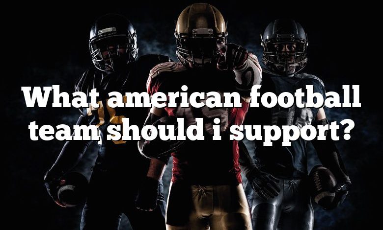 What american football team should i support?