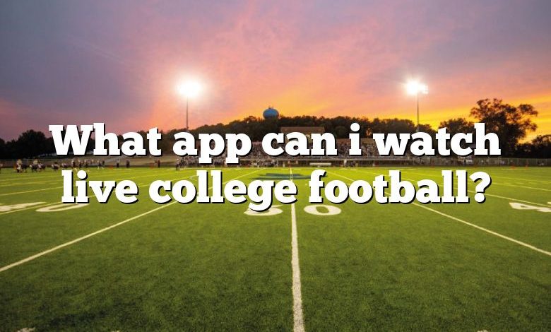 What app can i watch live college football?