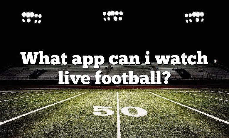 What app can i watch live football?