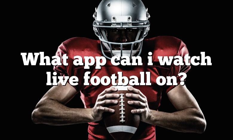 What app can i watch live football on?