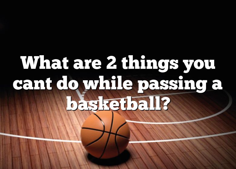 what-are-2-things-you-cant-do-while-passing-a-basketball-dna-of-sports