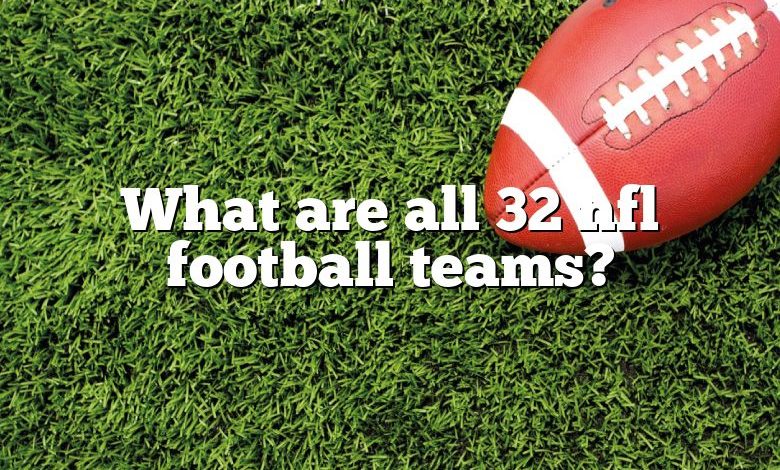 What are all 32 nfl football teams?