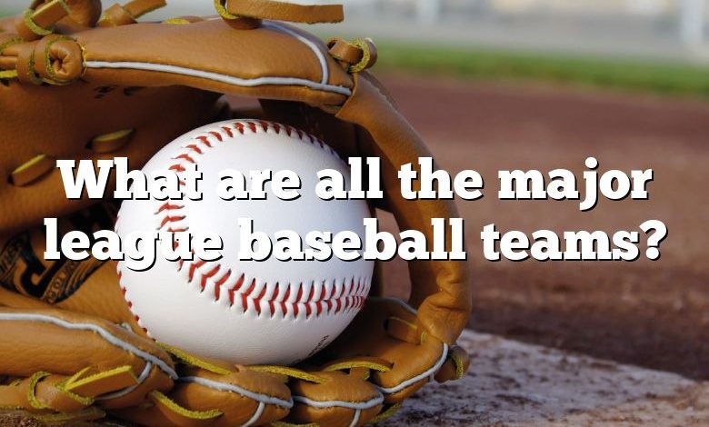 What are all the major league baseball teams?