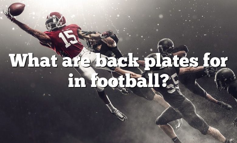 What are back plates for in football?