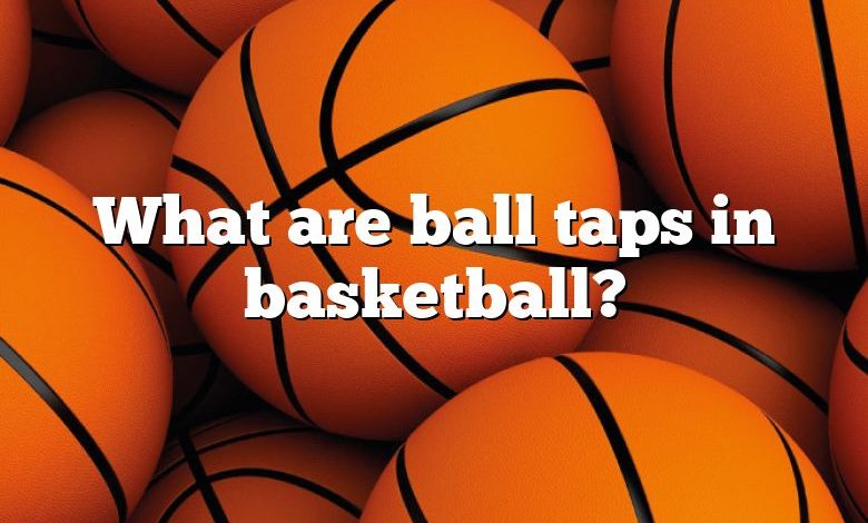 What are ball taps in basketball?