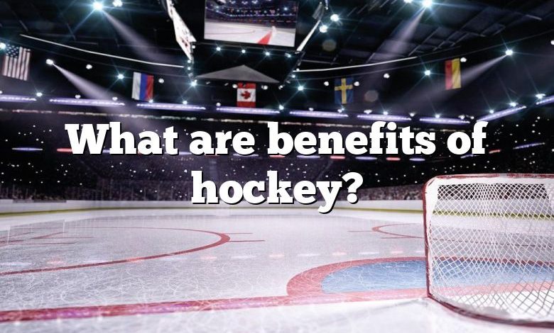 What are benefits of hockey?