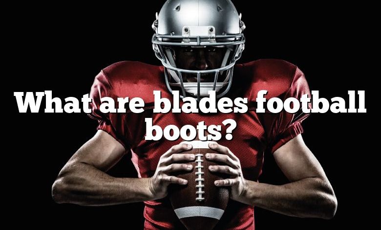 What are blades football boots?