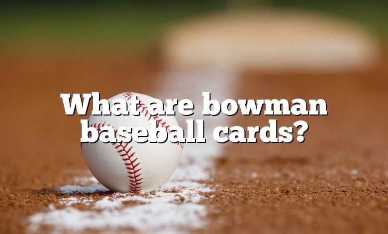 What are bowman baseball cards?