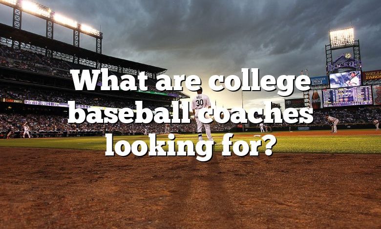 What are college baseball coaches looking for?