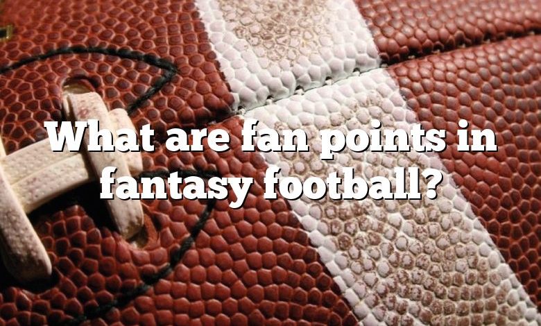 What are fan points in fantasy football?