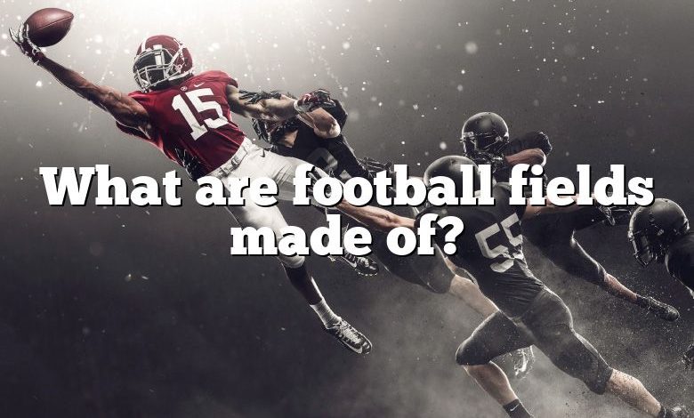 What are football fields made of?