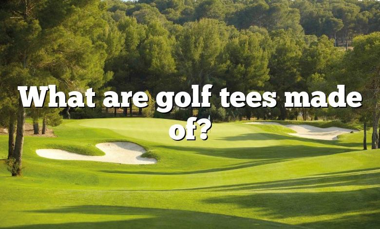 What are golf tees made of?